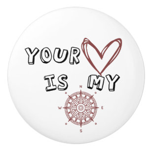 Your Heart is my Compass    Ceramic Knob