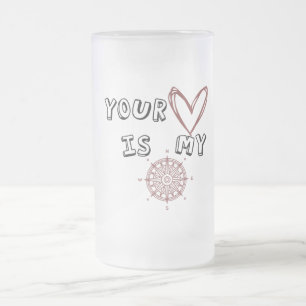 Your Heart is my Compass     Frosted Glass Beer Mug