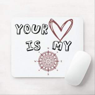 Your Heart is my Compass      Mouse Mat