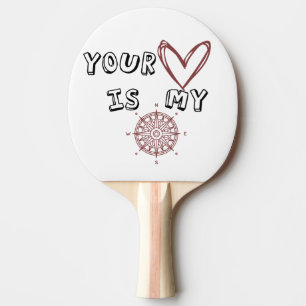 Your Heart is my Compass Ping Pong Paddle