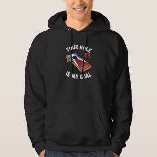 Your Hole Is My Goal Bean Bag Cornhole Toss Team Hoodie