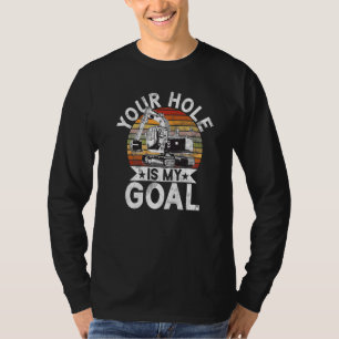 Your Hole Is My Goal Construction Worker & Constr T-Shirt