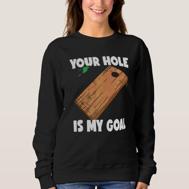 Your Hole Is My Goal Cornhole  2 Sweatshirt (Front)