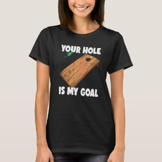 Your Hole Is My Goal Cornhole 2 T-Shirt