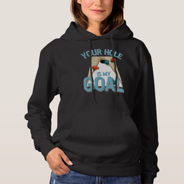 Your Hole Is My Goal  Cornhole Bean Bag Lover Hoodie (Front)