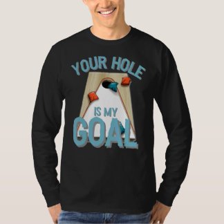 Your Hole Is My Goal  Cornhole Bean Bag Lover T-Shirt