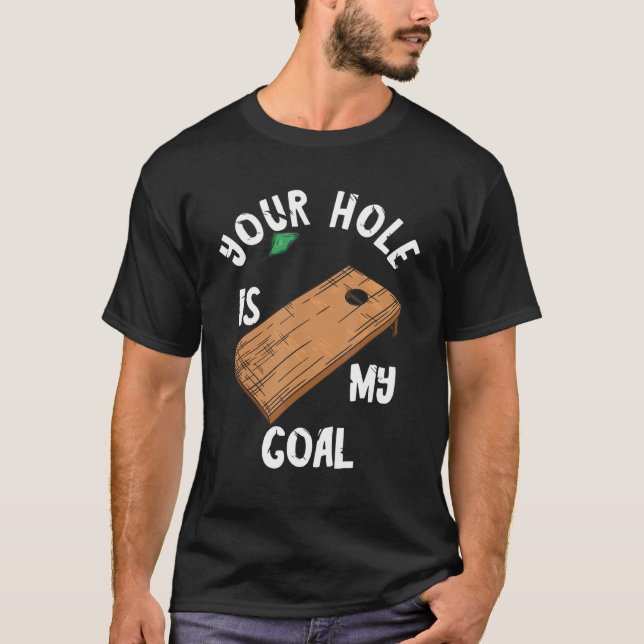 Your Hole Is My Goal Cornhole Board Throw Game T-Shirt (Front)