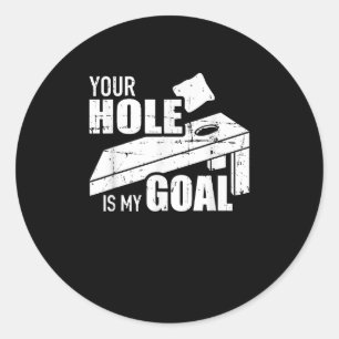 Your hole is my goal Cornhole Classic Round Sticker
