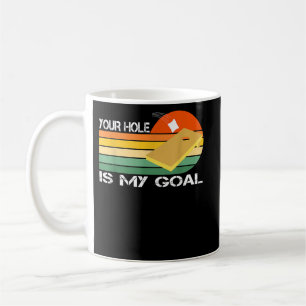 Your Hole is My Goal Cornhole Coffee Mug
