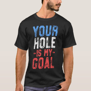 Your Hole Is My Goal - Cornhole For Team 4Th Of T-Shirt