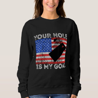 Your Hole Is My Goal Cornhole Game Player American Sweatshirt