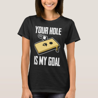 Your Hole Is My Goal  Cornhole Player Cornhole T-Shirt