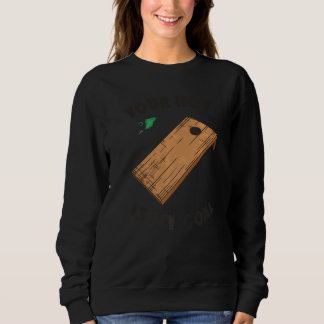 Your Hole Is My Goal Cornhole Sweatshirt