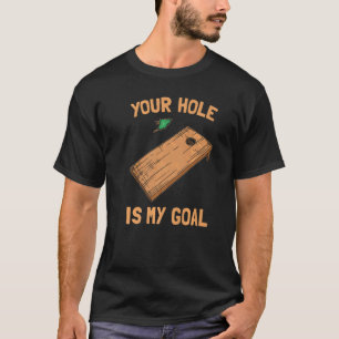 Your Hole Is My Goal Cornhole T-Shirt