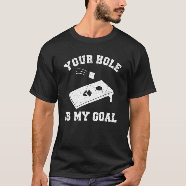 Your Hole Is My Goal Cornhole T-Shirt (Front)