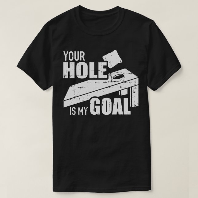 Your hole is my goal Cornhole T-Shirt (Design Front)
