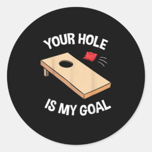 Your Hole Is My Goal Cornhole Team Bean Bag Lover Classic Round Sticker