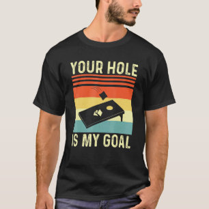 Your Hole Is My Goal Cornhole Team Bean Bag T-Shirt