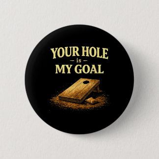 Your Hole Is My Goal Funny Cornhole Bean Bag Game 6 Cm Round Badge