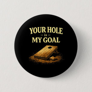 Your Hole Is My Goal Funny Cornhole Bean Bag Game 6 Cm Round Badge
