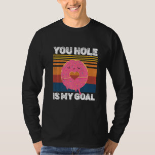 Your Hole Is My Goal Funny Donut Hole Premium T-Shirt