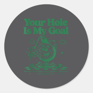 Your Hole Is My Goal Funny Golf Classic Round Sticker
