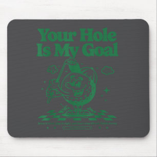 Your Hole Is My Goal Funny Golf  Mouse Mat
