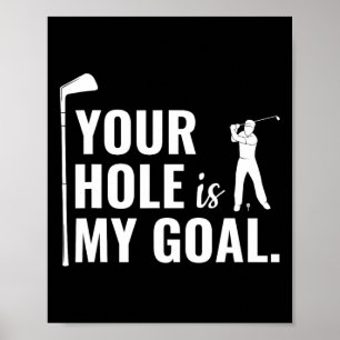 Your Hole Is My Goal Funny Golf Sport Gift Poster