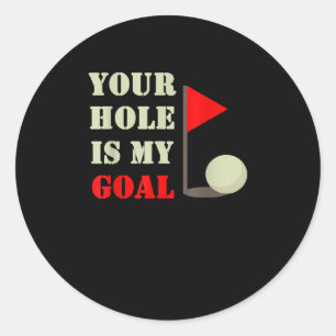 Your Hole Is My Goal Game Fun Classic Round Sticker