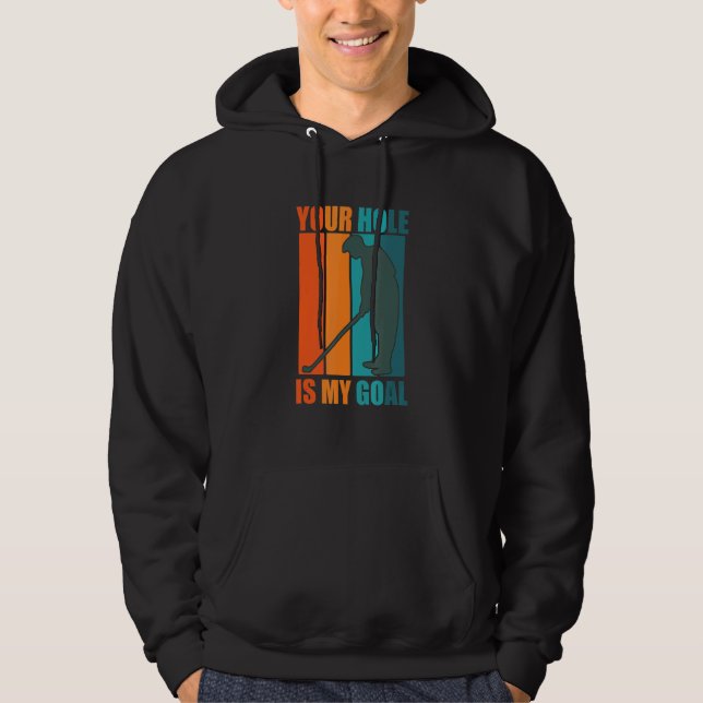 Your Hole Is My Goal   Golf Hoodie (Front)