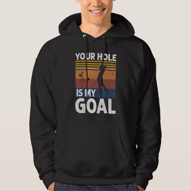 Your Hole Is My Goal Golf Player Golfing Humor Pun Hoodie (Front)