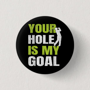Your Hole Is My Goal - Golf Player Golfing Humour  3 Cm Round Badge