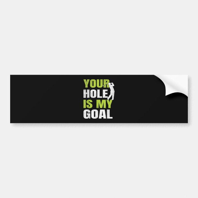 Your Hole Is My Goal - Golf Player Golfing Humour  Bumper Sticker (Front)