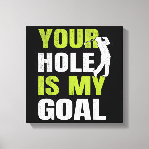 Your Hole Is My Goal - Golf Player Golfing Humour  Canvas Print