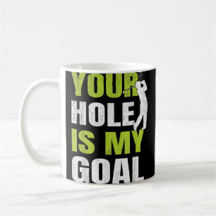 Your Hole Is My Goal - Golf Player Golfing Humour  Coffee Mug