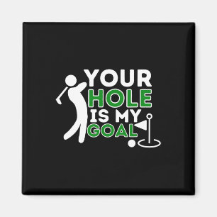 Your Hole Is My Goal - Golf Player Golfing Humour Magnet