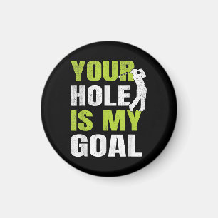 Your Hole Is My Goal - Golf Player Golfing Humour  Magnet