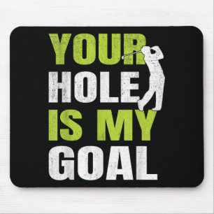 Your Hole Is My Goal - Golf Player Golfing Humour Mouse Mat