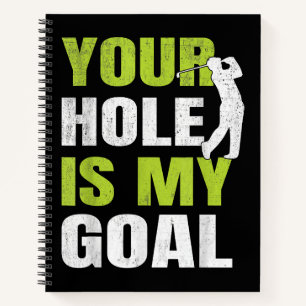 Your Hole Is My Goal - Golf Player Golfing Humour Notebook
