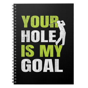 Your Hole Is My Goal - Golf Player Golfing Humour Notebook