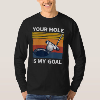 Your Hole Is My Goal Golf Player Golfing Humour Pu T-Shirt