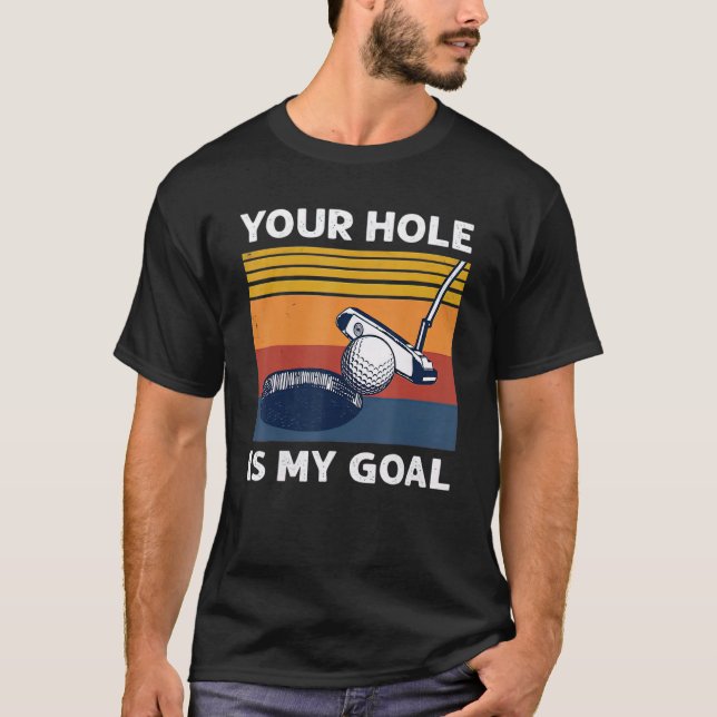 Your Hole Is My Goal Golf Player Golfing Humour Pu T-Shirt (Front)