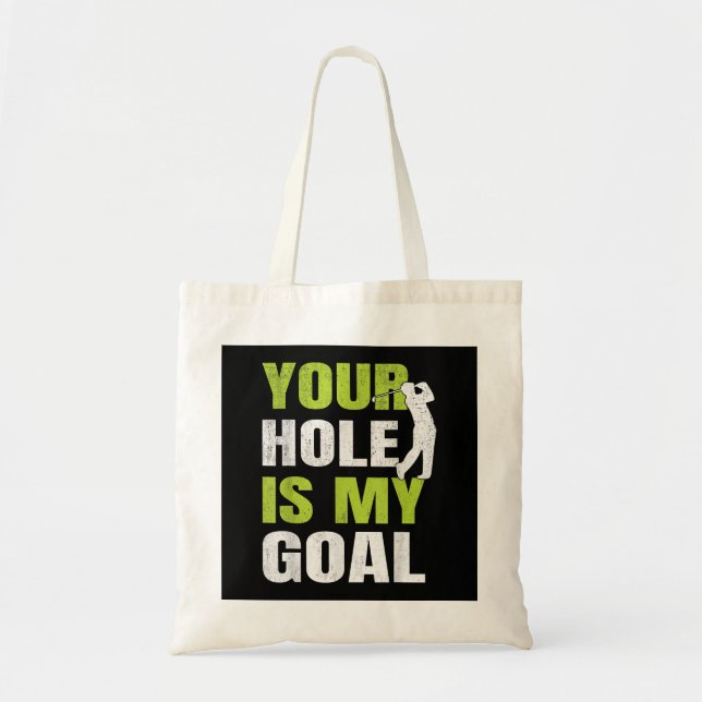 Your Hole Is My Goal - Golf Player Golfing Humour  Tote Bag (Front)