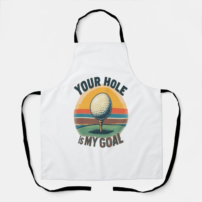 Your Hole Is My Goal Golfing Golfer Golf Apron (Front)
