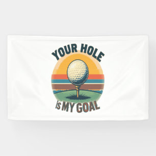 Your Hole Is My Goal Golfing Golfer Golf Banner