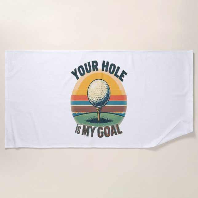 Your Hole Is My Goal Golfing Golfer Golf Beach Towel (Front)