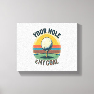 Your Hole Is My Goal Golfing Golfer Golf Canvas Print