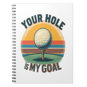 Your Hole Is My Goal Golfing Golfer Golf Notebook