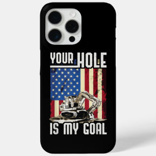 Your Hole Is My Goal Heavy Equipment Operator Funn iPhone 15 Pro Max Case