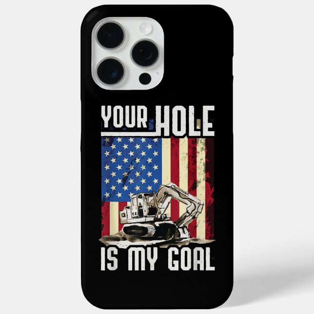 Your Hole Is My Goal Heavy Equipment Operator Funn Case-Mate iPhone Case (Back)